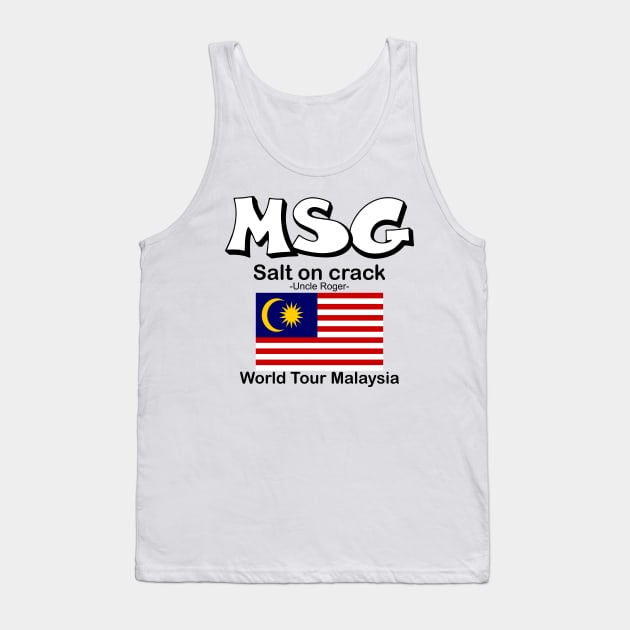 MSG, Salt on crack - Uncle Roger World Tour Malaysia Tank Top by kimbo11